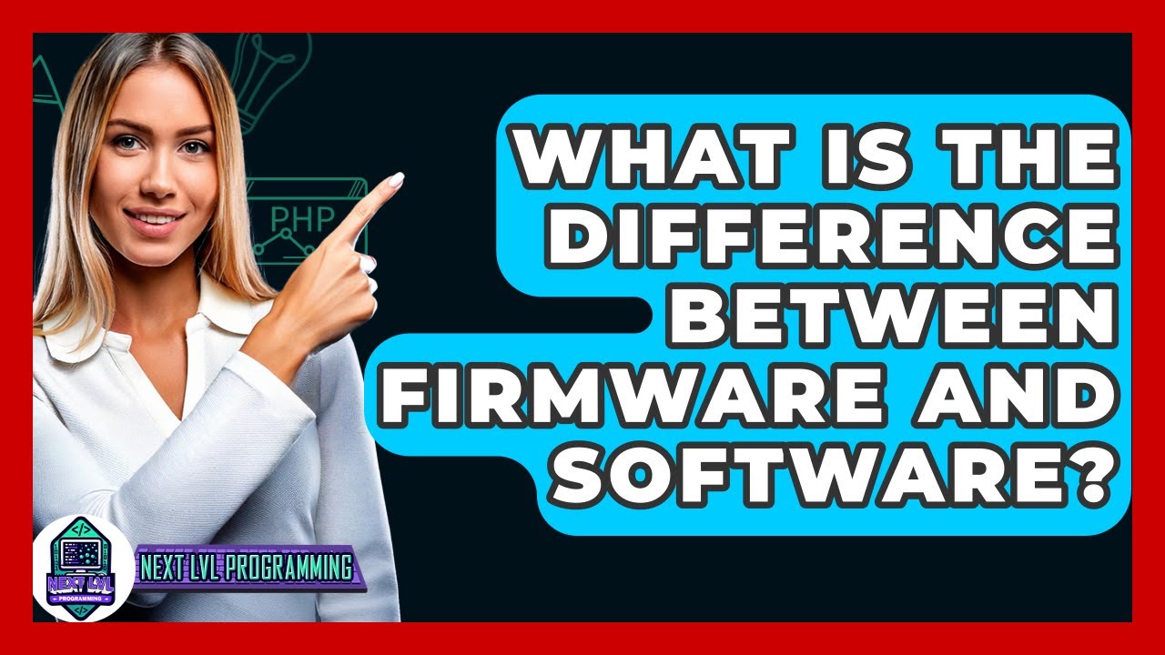 What Is The Difference Between Firmware And Software? - Next LVL Programming