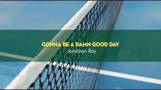 Gonna Be A Damn Good Day -Jonathan Roy-