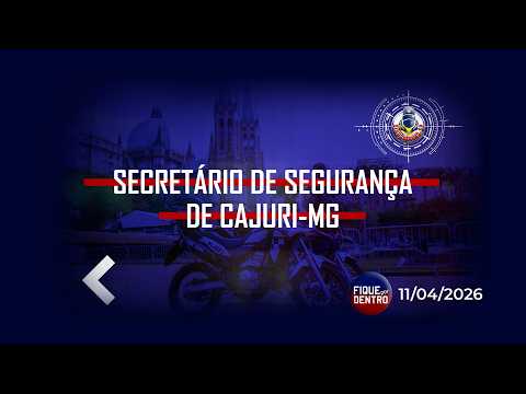 Secretário de Segurança de Cajuri-MG - Fique por Dentro 11/04/2026 - SindGuardas-SP