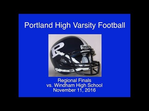 Portland High Varsity Football vs. Windham Regional Finals November 11, 2016