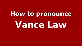 How to pronounce Vance Law