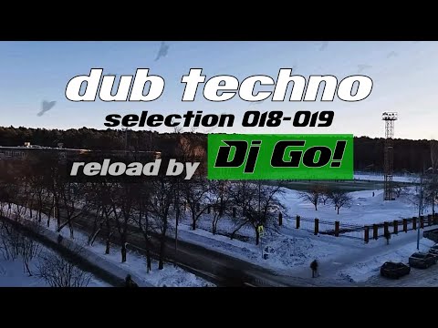 deep Dub Techno || Selections 018-019 || Live Reload by Dj Go!