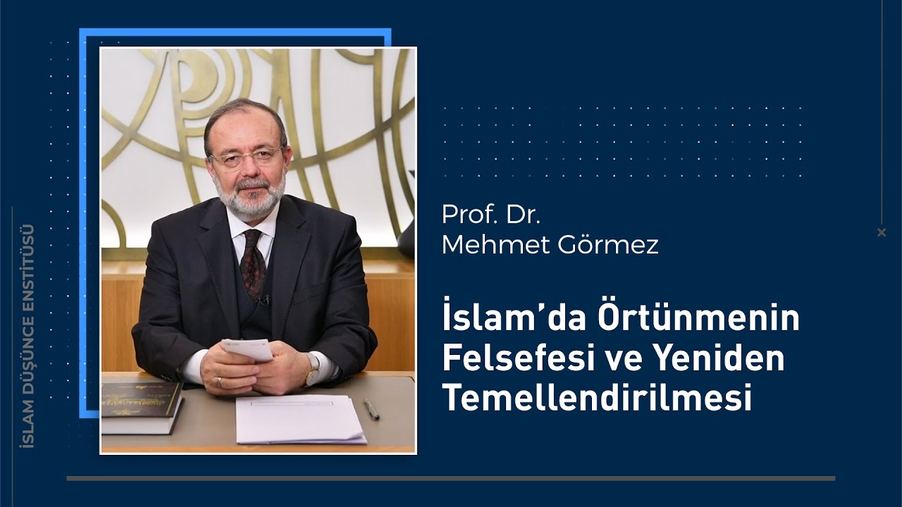 Prof. Dr. Mehmet Görmez I İslâm’da Örtünmenin Felsefesi ve Yeniden Temellendirilmesi