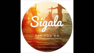 Sigala - Say You Do