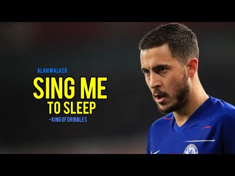 Eden Hazard : Alan Walker - Sing me to sleep • King Of Dribbles • HD 2019
