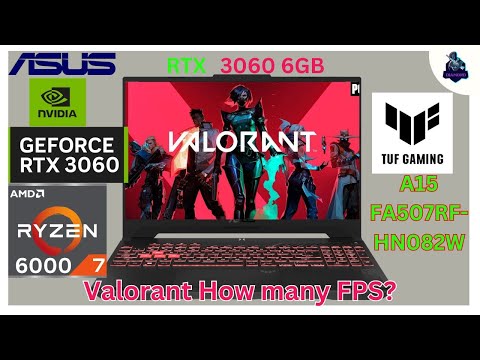 Asus TUF Gaming A15 FA507RF-HN082W Ryzen 7 6800H RTX 3060 6GB 144Hz Pannel Valorant How many FPS?
