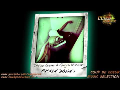 Tristan Garner & Gregory Klosman - Fuckin' Down (Original Mix)