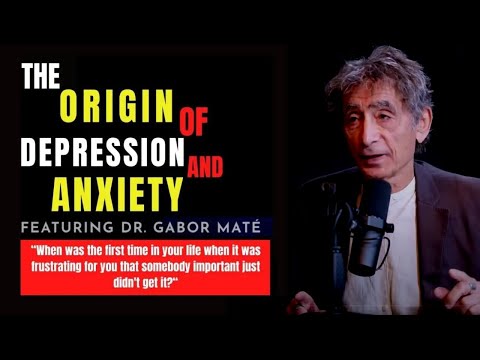 This Is The  Root Of Your Depression and Anxiety | Dr. Gabor Mate