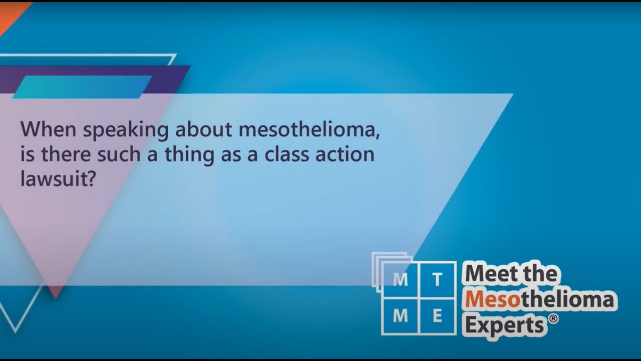 MTME: Legal | When speaking about mesothelioma, is there such a thing as a class action lawsuit?