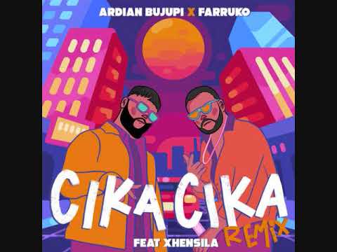 Ardian Bujupi, Farruko, XHENSILA — CIKA CIKA