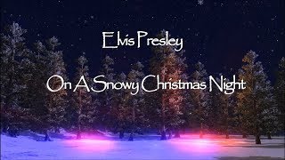 Elvis Presley - On a Snowy Christmas Night HD Lyrics