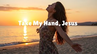 Download lagu Take My Hand, Jesus ( Gospel ) | Uplifting Worship Song mp3