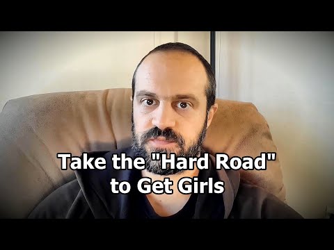 To be successful with girls you must take the “hard road"