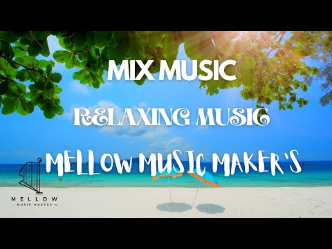 Mix Music 🎵 Relaxing Music 🎵 Mellow Music Maker’s