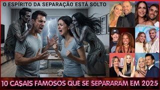 10 CASAIS FAMOSOS QUE SE SEPARARAM EM 2025
