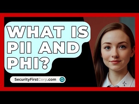 What Is PII And PHI? - SecurityFirstCorp.com