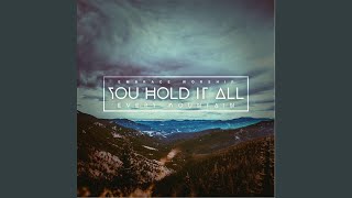 You Hold It All (Every Mountain)