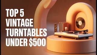 Top 5 Best Vintage Turntables Under $500 - Iconic Aesthetics, Classic Sound (2026)
