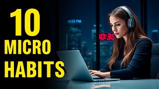 BOOST Your Productivity with These 10 Tiny Micro Habits!