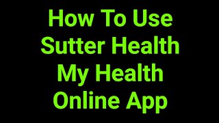 How To Use Sutter Health My Health Online App