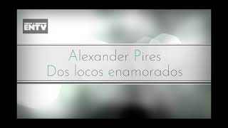 Dos locos enamorados - Alexander Pires