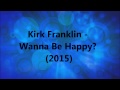 Kirk Franklin - Wanna Be Happy? (2015) 