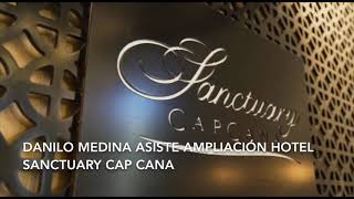 Danilo Medina asiste ampliación Hotel Sanctuary Cap Cana
