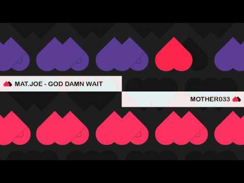 Mat.Joe - God Damn Wait - MOTHER033