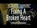 Fixing A Broken Heart Indecent Obsession Acoustic Karaoke