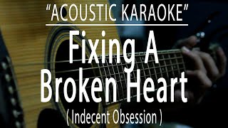 Fixing A Broken Heart - Indecent Obsession (Acoustic karaoke)