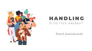 Handling - o co tyle hałasu? Paweł Zawitkowski