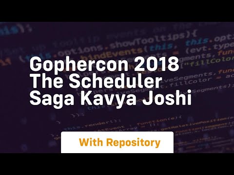 gophercon 2018 the scheduler saga kavya joshi