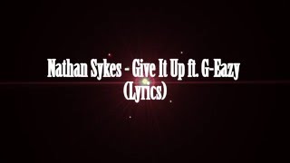 Nathan Sykes - Give It Up ft. G-Eazy (Lyrics)