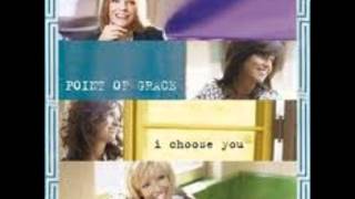 Point of Grace - I choose You