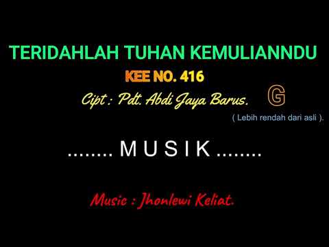 KEE 416 (Karaoke Version). G (lebih rendah). TERIDAHLAH TUHAN KEMULIANNDU.