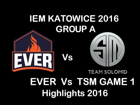 EVER Vs TSM Highlights 2016|IEM KATOWICE 2016 Group A|ESC EVER Vs TEAM SOLOMID Game 1