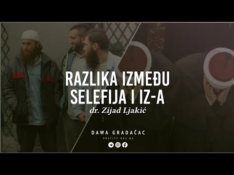 RAZLIKA IZMEĐU SELEFIJA I IZ-A - dr. Zijad Ljakić