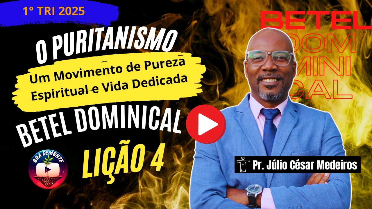 Lição 4 O Puritanismo  Um Movimento de Pureza Espiritual e Vida Dedicada a Deus -  Betel 2025