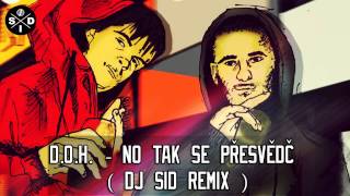 Video D.O.H. - No tak se přesvědč ( DJ SID REMIX )