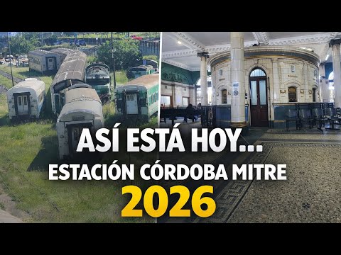Así está HOY la Estación Córdoba Mitre 🚂 (Febrero 2026)
