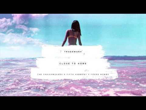 Trademark - Close To Home (The Chainsmokers x Fifth Harmony x Young Bombs)