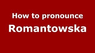 How to pronounce Romantowska