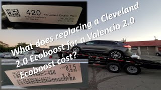 What does replacing a Cleveland 2.0 Ecoboost for a Valencia 2.0 Ecoboost cost?