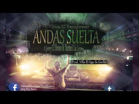 Andas Suelta - Filitou El Tranzformer x Jerry El Bravo & La Leona (Prod. Villa El Que Se Guilla)