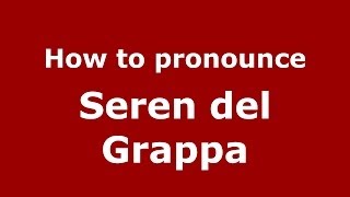 How to pronounce Seren Del Grappa
