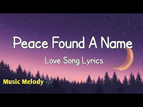 Peace Found A Name - Romantic Love Song (Lyrics) 😚