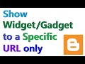 How to a Show Gadget/Widget only in a Specific URL in Blogger How to a Show Gadget/Widget only in a Specific URL in Blogger