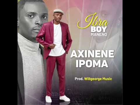 IBRA BOY MANENO_AXINENE IPOMA_OFICIAL AUDIO [2021]