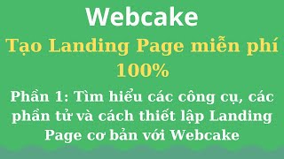 Phần 1: Tìm hiểu các công cụ, các phần tử và cách thiết lập Landing Page cơ bản 
