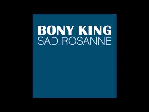 Bony King - Sad Rosanne